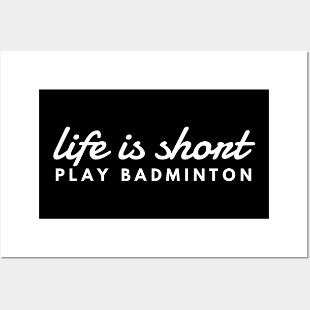 Life Is Short Play Badminton Motivational Wall Art by twizzler3b